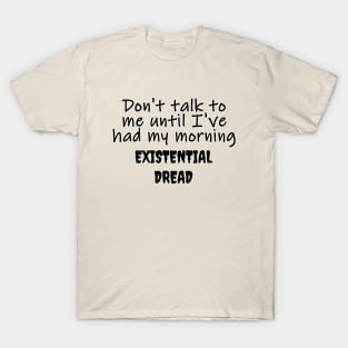 Morning Existential Dread T-Shirt